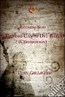 L'ultimo canto del Bardo (Cerddorion) libro di Nori Riccardo