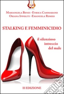 Stalking e femminicidio. Il silenzioso intreccio del male libro
