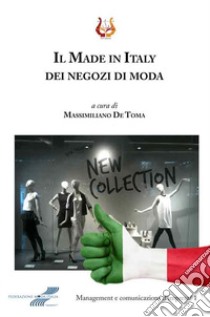 Il Made in Italy dei negozi di moda libro di De Toma M. (cur.)