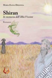 Shìran. In memoria dell'Alba Vivente libro di Didonna Maria Elena