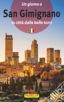 San Gimignano. La città dalle belle torri libro di Torriti Piero