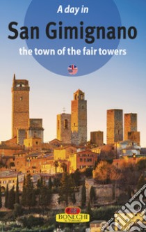 San Gimignano. La città dalle belle torri. Ediz. inglese libro di Torriti Piero