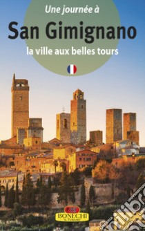 San Gimignano. La città dalle belle torri. Ediz. francese libro di Torriti Piero