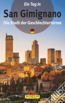 San Gimignano. La città dalle belle torri. Ediz. tedesca libro di Torriti Piero