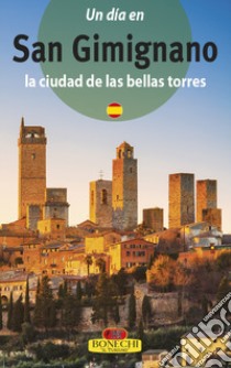 San Gimignano. La città dalle belle torri. Ediz. spagnola libro di Torriti Piero