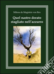 Quel nastro dorato stagliato nell'azzurro libro di De Magistris Von Rex Milena