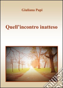 Quell'incontro inatteso libro di papi Giuliana