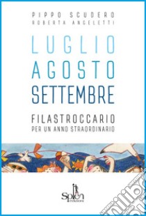 Luglio Agosto Settembre. Filastroccario per un anno straordinario libro di Scudero Pippo