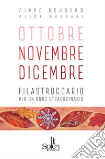 Ottobre Novembre Dicembre. Filastroccario per un anno straordinario. Ediz. per la scuola libro di Scudero Pippo