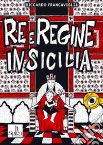 Re e Regine in Sicilia libro di Francaviglia Riccardo