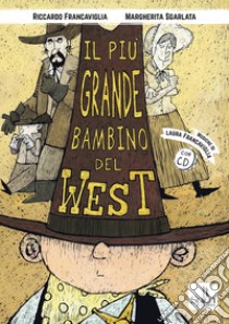 Il più grande bambino del West. Ediz. illustrata. Con CD-Audio libro di Francaviglia Riccardo; Sgarlata Margherita