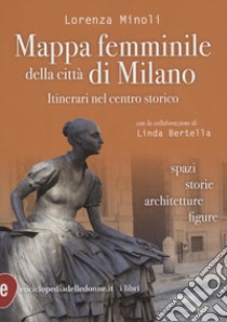 Mappa femminile della città di Milano libro di Minoli Lorenza; Bertella Linda