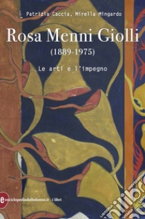 Rosa Menni Giolli (1889-1975). Le arti e l'impegno libro di Caccia Patrizia; Mingardo Mirella