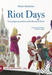 Riot days. Una prigionia politica nella Russia di Putin libro di Aljokina Marja