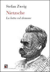 Nietzsche. La lotta col demone libro di Zweig Stefan