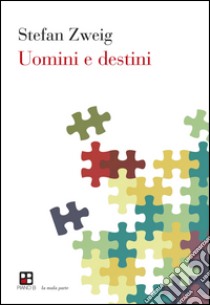 Uomini e destini libro di Zweig Stefan