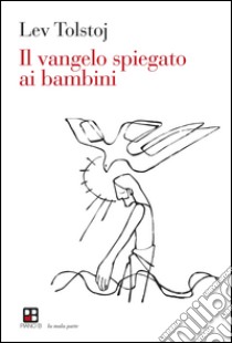 Il Vangelo spiegato ai bambini libro di Tolstoj Lev