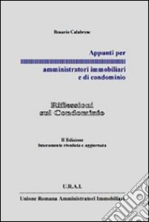 Appunti per amministratori immobiliari e di condominio. Riflessioni sul condominio libro di Calabrese Rosario