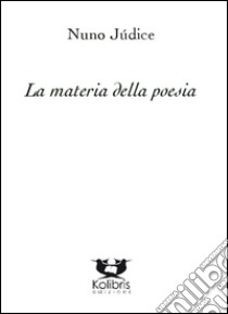 La materia della poesia libro di Júdice Nuno