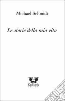 Le storie della mia vita libro di Schmidt Michael