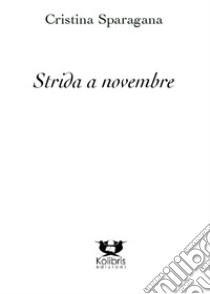 Strida a novembre libro di Sparagana Cristina