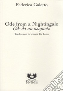 Ode from a nightingale-Ode da un usignolo. Ediz. bilingue libro di Galetto Federica