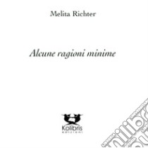 Alcune ragioni minime libro di Richter Melita