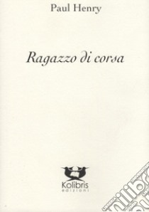 Ragazzo di corsa. Ediz. inglese e italiana libro di Henry Paul