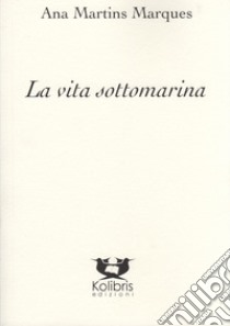 La vita sottomarina. Ediz. portoghese e italiana libro di Martins Marques Ana