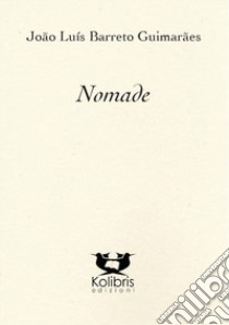 Nomade. Ediz. multilingue libro di Barreto Guimarães João Luís