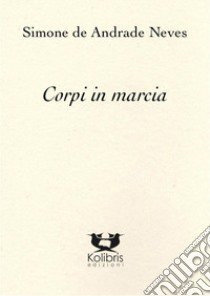 Corpi in marcia libro di De Andrade Neves Simone