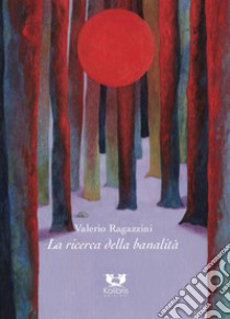 La ricerca della banalità libro di Ragazzini Valerio