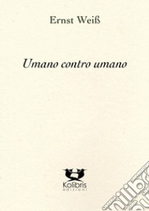 Umano contro umano libro di Weiss Ernst