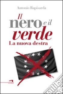 Il nero e il verde. La nuova destra libro di Rapisarda Antonio