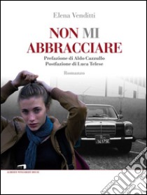 Non mi abbracciare libro di Venditti Elena