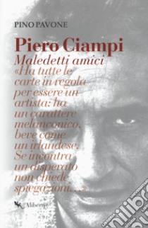 Piero Ciampi. Maledetti amici libro di Pavone Pino