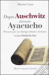 Dopo Auschwitz durante Ayacucho. Percorsi per un dialogo ebraico cristiano libro di Cunz Martin; Zini R. (cur.)