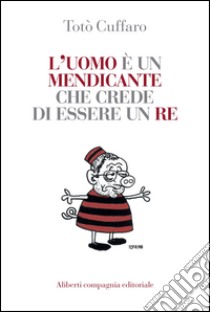 L'uomo è un mendicante che crede di essere un re libro di Cuffaro Totò