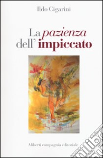 La pazienza dell'impiccato libro di Cigarini Ildo