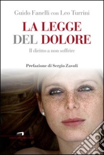 La legge del dolore. Una storia di riscatto tutto italiano libro di Fanelli Guido; Turrini Leo