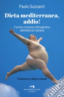 Dieta mediterranea, addio! libro di Guzzanti Paolo