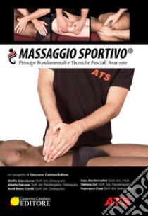 Massaggio sportivo®. Principi fondamentali e tecniche fasciali avanzate libro