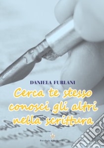 Cerca te stesso conosci gli altri nella scrittura libro di Furlani Daniela