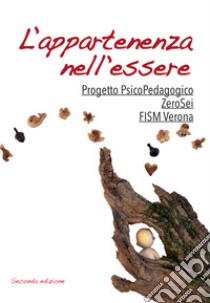 L'appartenenza nell'essere. Progetto psicoPedagogico ZeroSei libro di Fism Verona