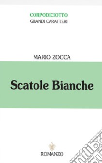 Scatole bianche. Ediz. a caratteri grandi libro di Zocca Mario