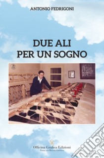 Due ali per un sogno libro di Fedrigoni Antonio