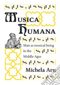 Musica humana. Man as musical being in the Middle Ages libro di Aru Michela