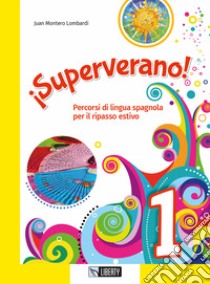 ¡Superverano! Percorsi di lingua spagnola per il ripasso estivo. Ediz. per la scuola. Con File audio per il download. Vol. 1 libro di Lombardi Juan Montero