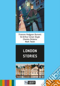 London stories. Ediz. per la scuola. Con File audio per il download libro di Burnett Frances Hodgson, Doyle Arthur Conan, Dickens Charles