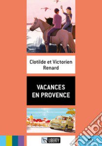 Vacances en Provence. Livello A1. Ediz. per la scuola. Con File audio per il download libro di Renard Clotilde; Renard Victorien